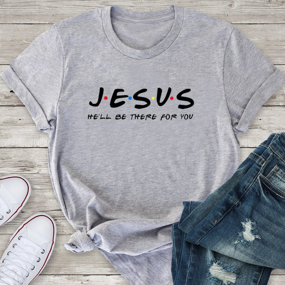 Jesus He'll Be There for You T Shirt - Jesus Christ Heals