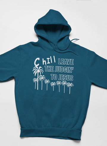 Chill Leave The Judgin' To Jesus Hoodie