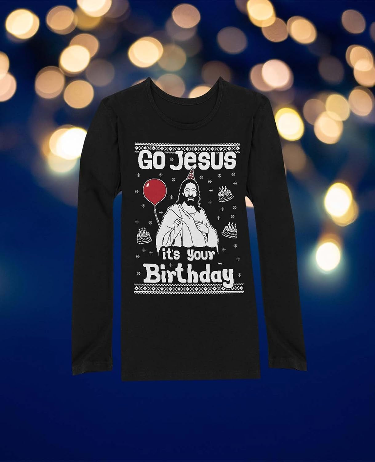 Go Jesus It'S Your Birthday Ugly Christmas Sweater Women Long Sleeve T-Shirt