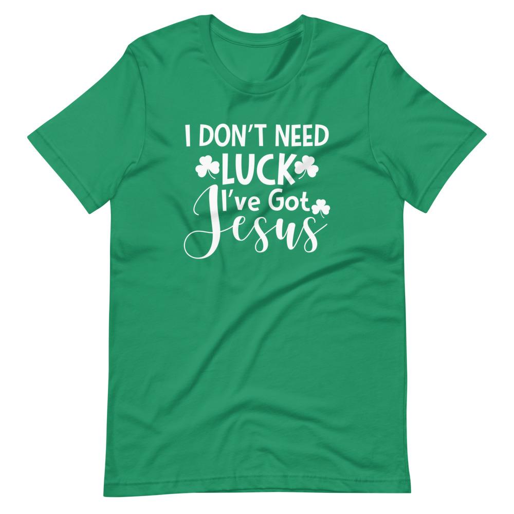 I Dont Need Luck Ive Got Jesus Tee - Jesus Christ Heals