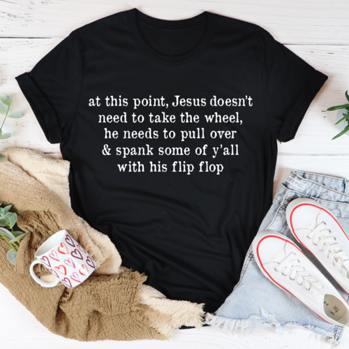 Jesus Take The Flip Flop Tee - Jesus Christ Heals