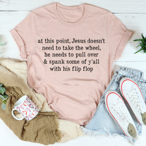 Jesus Take The Flip Flop Tee - Jesus Christ Heals