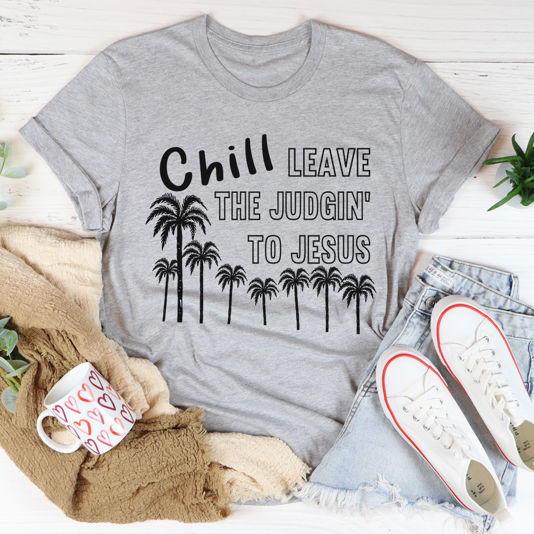 Chill Leave The Judgin To Jesus Tee - Jesus Christ Heals