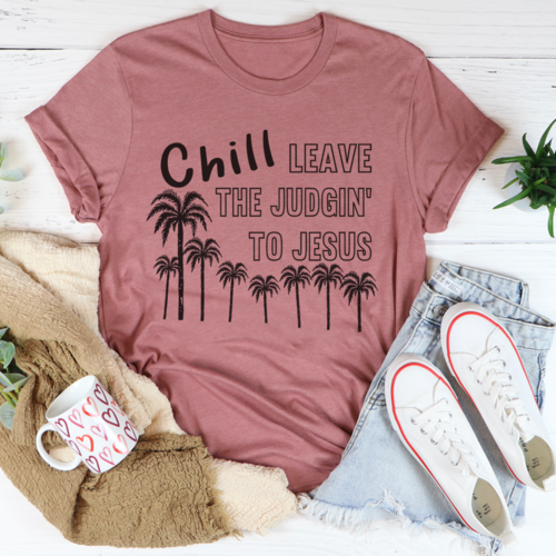 Chill Leave The Judgin To Jesus Tee - Jesus Christ Heals