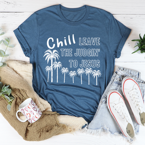 Chill Leave The Judgin To Jesus Tee - Jesus Christ Heals