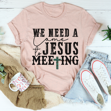 We Need A Come To Jesus Meeting Tee