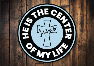 He Is The Center Of My Life Jesus Sign