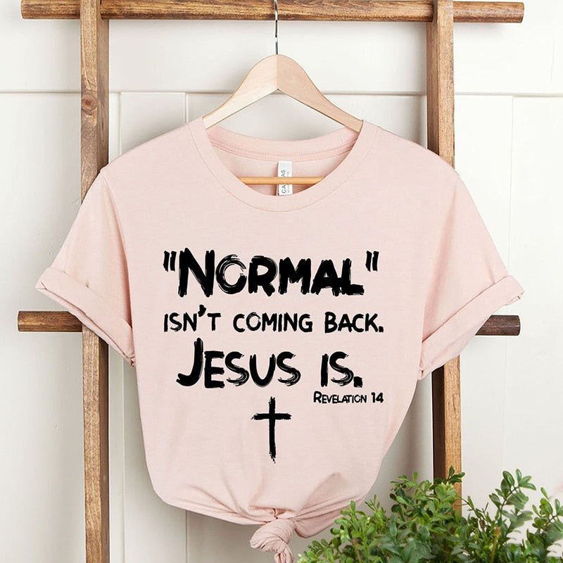 Normal Isn't Coming Back Jesus Is T Shirts - Jesus Christ Heals