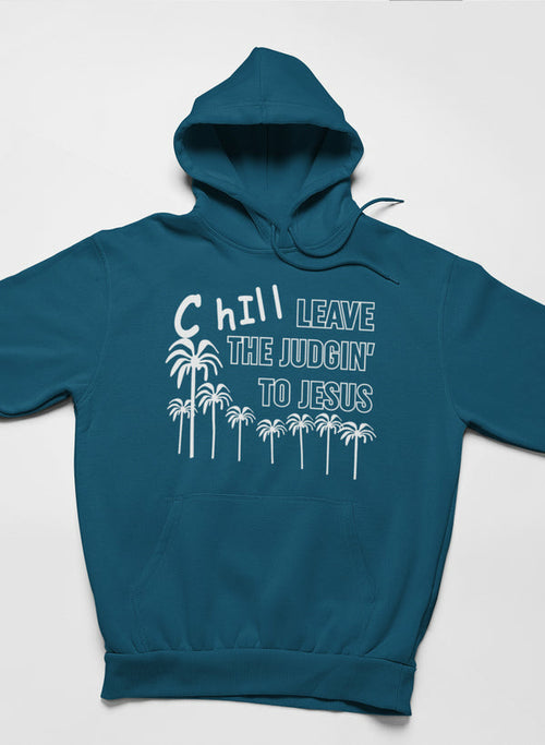 Chill Leave The Judgin' To Jesus Hoodie - Jesus Christ Heals