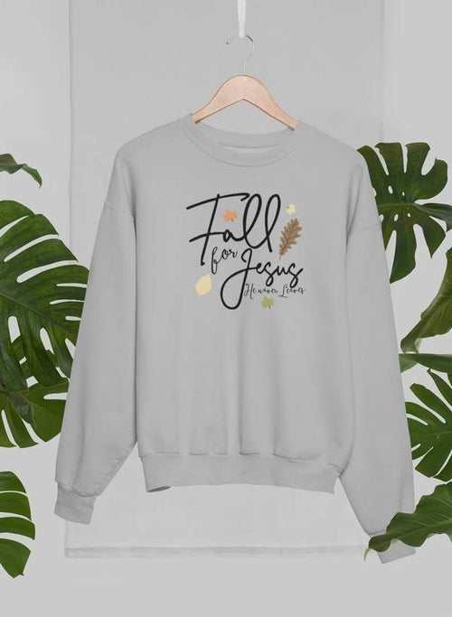 Fall For Jesus He Never Leaves Sweat Shirt - Jesus Christ Heals