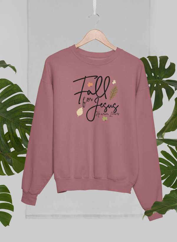 Fall For Jesus He Never Leaves Sweat Shirt - Jesus Christ Heals