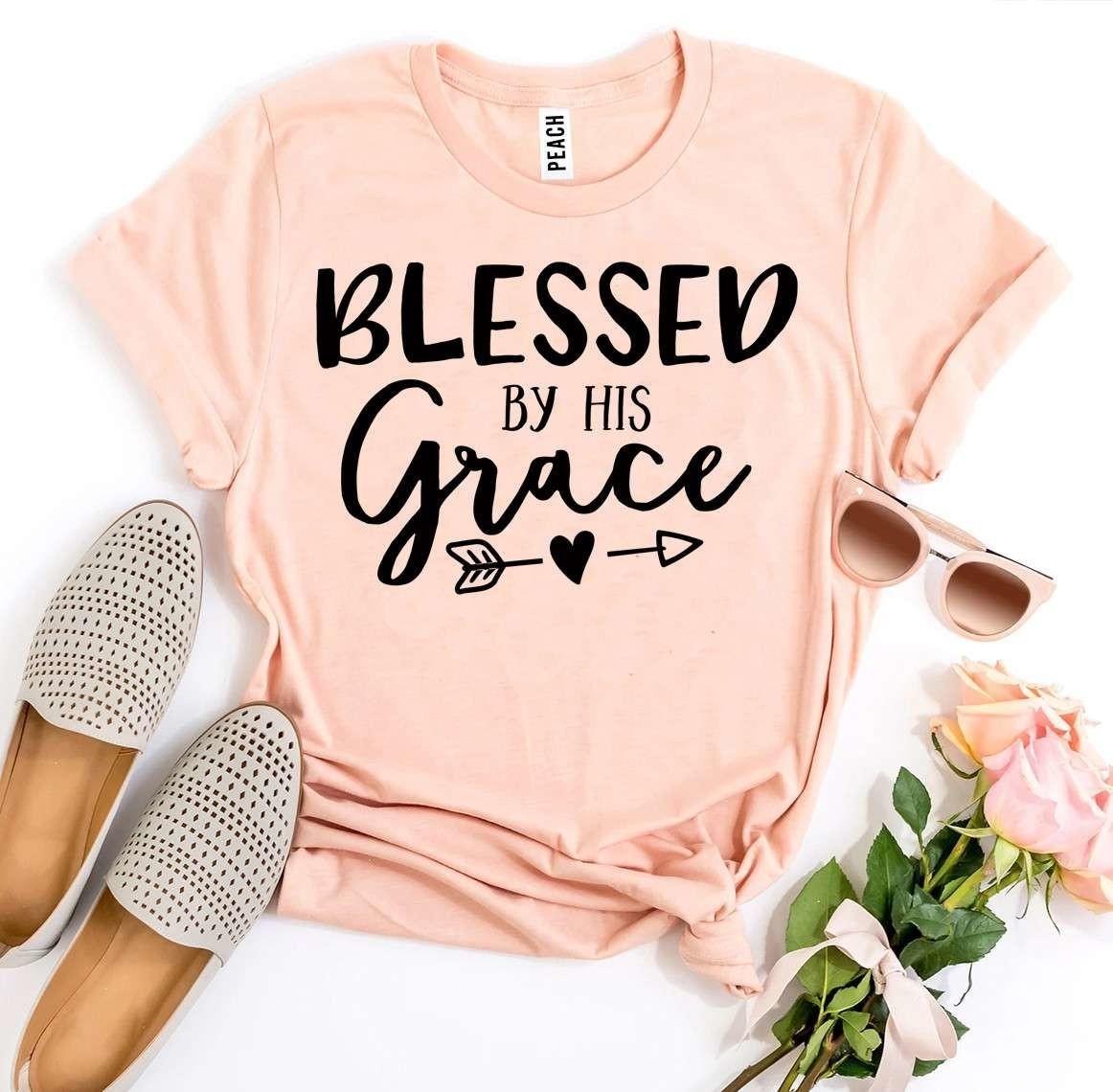 Blessed By His Grace T-shirt - Jesus Christ Heals