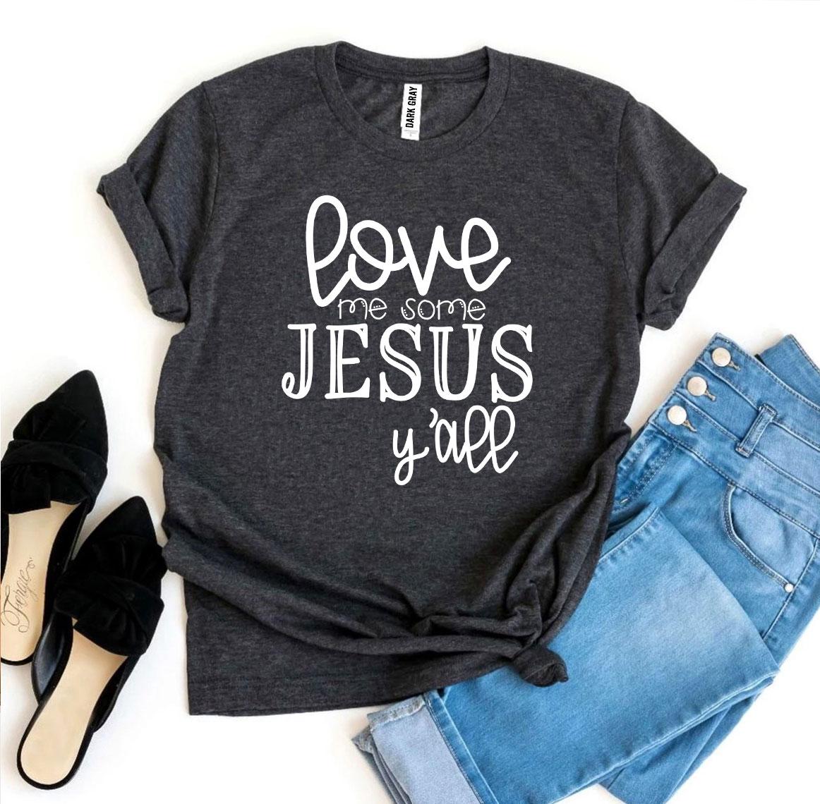 Love Me Some Jesus Y’all T-shirt - Jesus Christ Heals