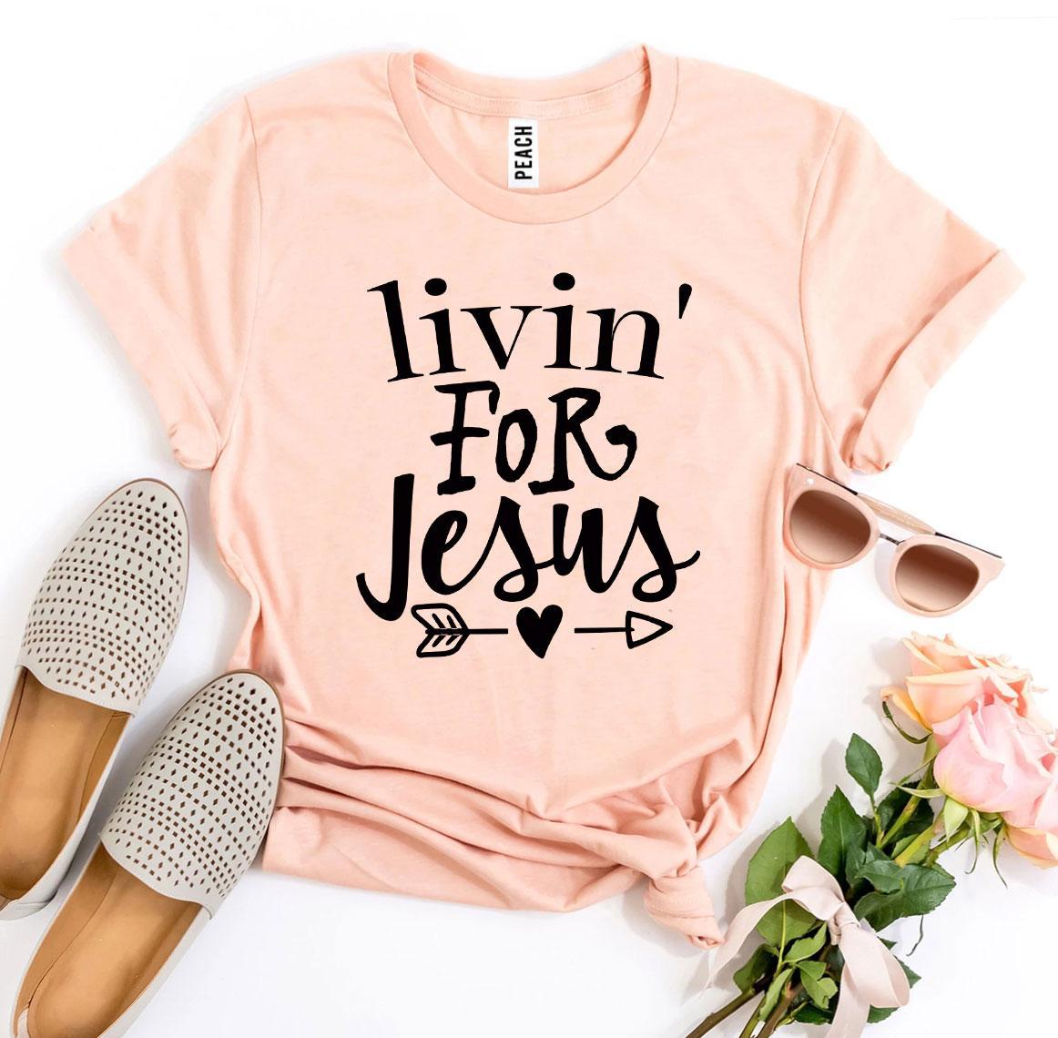 Livin For Jesus T-shirt - Jesus Christ Heals