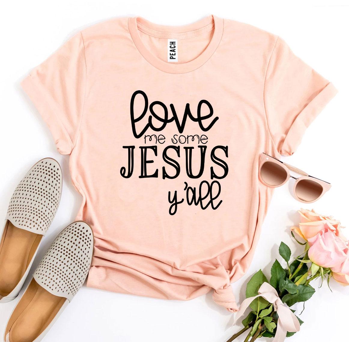 Love Me Some Jesus Y’all T-shirt - Jesus Christ Heals