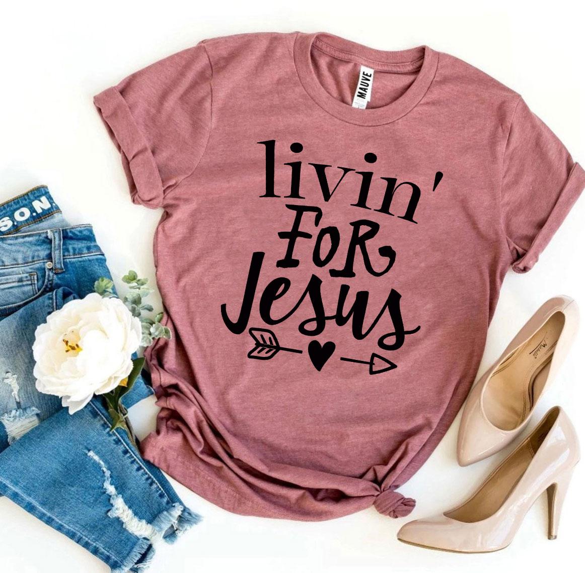 Livin For Jesus T-shirt - Jesus Christ Heals