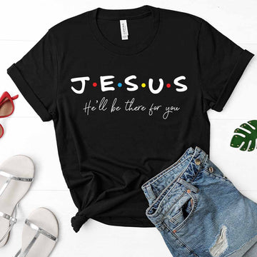 Jesus, He'll Be There For You Tee